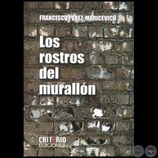 LOS ROSTROS DEL MURALLN - Autor: FRANCISCO PREZ MARICEVICH - Ao 2015